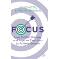Focus: How to Plan Strategy and Improve Execution to Achieve Growth