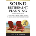 Sound Retirement Planning: A Retirement Planning Journey Designed to Achieve Clarity, Confidence & Freedom.