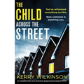 The Child Across the Street: An unputdownable and absolutely gripping psychological thriller