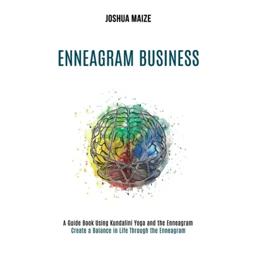 Enneagram Business: Create a Balance in Life Through the Enneagram (A Guide Book Using Kundalini Yoga and the Enneagram)