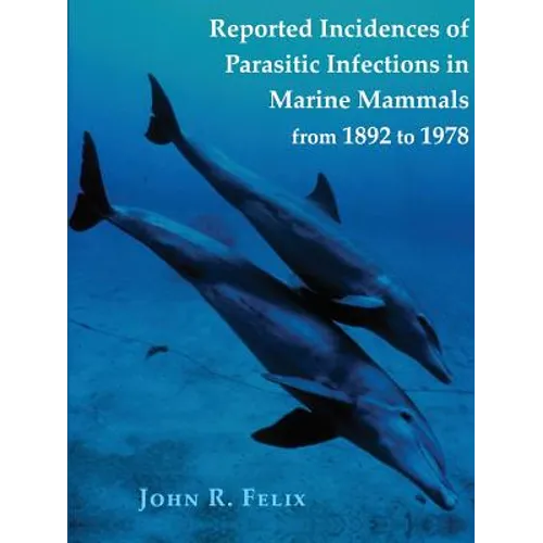 Reported Incidences of Parasitic Infections in Marine Mammals from 1892 to 1978