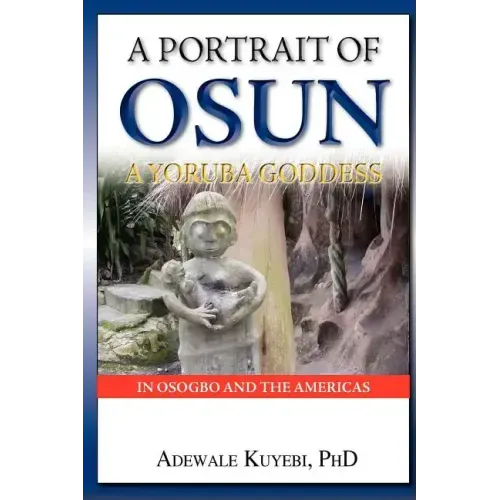A Portrait of Osun, A Yoruba Goddess in Osogbo and the Americas: A Yoruba Goddess
