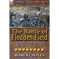 The Battle of Flodden Field: The Defeat of the Scots by the English, 1513