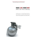 Make Love, Make War: Now Is the Time to Worship