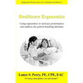 Healthcare Ergonomics: Using ergonomics to increase performance and address the patient handling dilemma