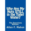 Why Are My Nuts Still in the Toilet Water?