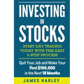Investing in stocks: Start Day Trading Today with This Easy 6-Step Process. Quit Your Job and Make Your First $100,000 in the Next 18 Month