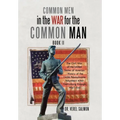 Common Men in the War for the Common Man: Book Ii