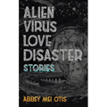 Alien Virus Love Disaster: Stories