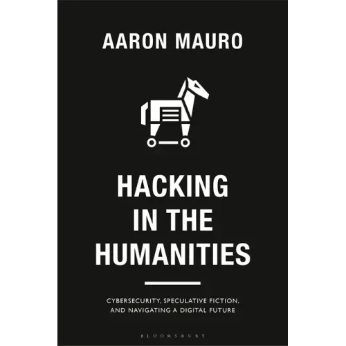 Hacking in the Humanities: Cybersecurity, Speculative Fiction, and Navigating a Digital Future