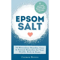 Epsom Salt: 50 Miraculous Benefits, Uses & Natural Remedies for Your Health, Body & Home