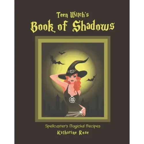 Teen Witch's Book of Shadows: Spellcaster's Magickal Recipes