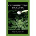 Cannabis Breeding Book Guide: The Essential Guide To Growing And Cultivating Marijuana For Recreational And Medicinal Use Or Purpose