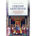 Certain Sainthood: Canonization and the Origins of Papal Infallibility in the Medieval Church