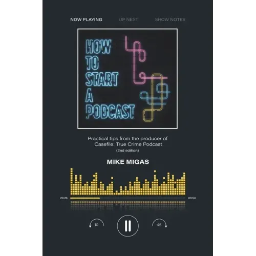 How to Start a Podcast: Practical tips from the producer of Casefile: True Crime Podcast