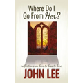 Where Do I Go From Her?: A Journey From Love to Loss to Love