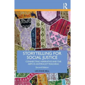 Storytelling for Social Justice: Connecting Narrative and the Arts in Antiracist Teaching