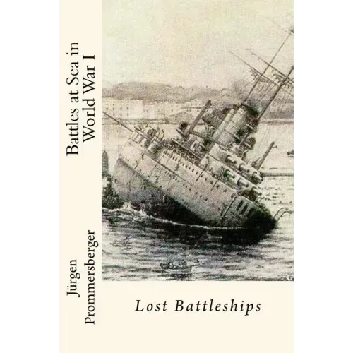 Battles at Sea in World War I: Lost Battleships