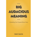 Big Audacious Meaning: Unleashing Your Purpose-Driven Story