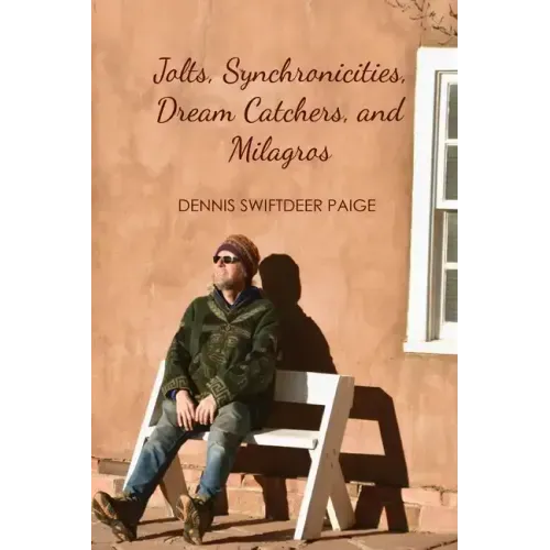Jolts, Synchronicities, Dream Catchers, and Milagros: A Memoir Into the Fire of Original Experience