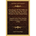 Genealogies of the Different Families Bearing the Name of Kent in the United States: Together with Their Possible English Ancestry, 1295-1898 (1898)