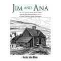 Jim and Ana: The Lives of James Hector Munn (1864-1926) and Ana Mae Edwards Munn (1871-1955) of Leland, Jefferson County, Washingto