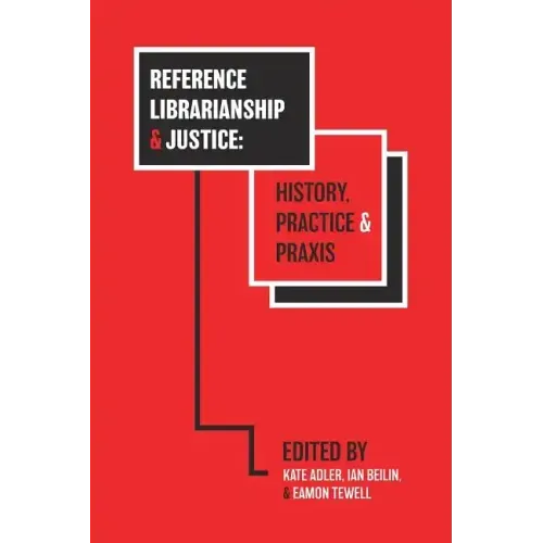 Reference Librarianship & Justice: History, Practice & Praxis