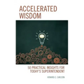 Accelerated Wisdom: 50 Practical Insights for Today's Superintendent