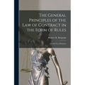 The General Principles of the Law of Contract in the Form of Rules: for the Use of Students