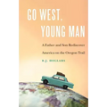 Go West, Young Man: A Father and Son Rediscover America on the Oregon Trail