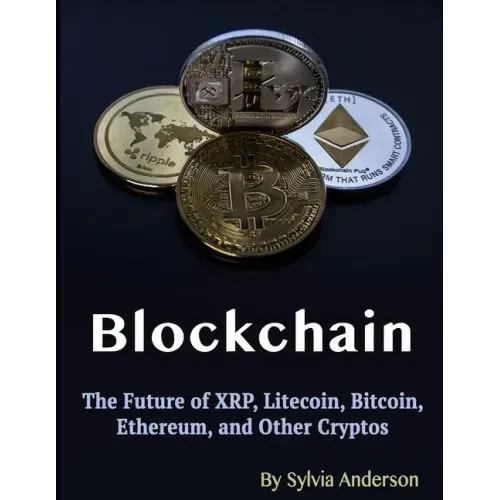 Blockchain: The Future of XRP, Litecoin, Bitcoin, Ethereum, and Other Cryptos