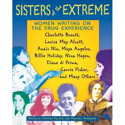 Sisters of the Extreme: Women Writing on the Drug Experience