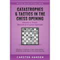 Catastrophes & Tactics in the Chess Opening - Volume 4: Dutch, Benonis & d-pawn Specials: Winning in 15 Moves or Less: Chess Tactics, Brilliancies & B