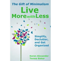 Live More With Less: The Gift of Minimalism: Simplify, Declutter and Get Organized