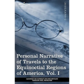 Personal Narrative of Travels to the Equinoctial Regions of America, Vol. I (in 3 Volumes): During the Years 1799-1804
