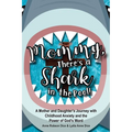 Mommy There's a Shark in the Pool!: A Mother and Daughter's Journey with Childhood Anxiety and the Power of God's Word