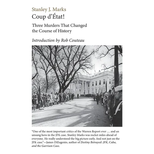 Coup d'Etat! Three Murders That Changed the Course of History. President Kennedy, Reverend King, Senator R. F. Kennedy
