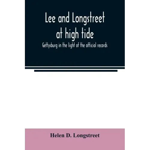 Lee and Longstreet at high tide; Gettysburg in the light of the official records
