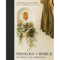 Theology of Home II: The Spiritual Art of Homemaking