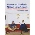 Women and Gender in Modern Latin America: Historical Sources and Interpretations