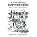 A Book of Essays: Pappy's Proverbs: One Louisiana Man's Opinion