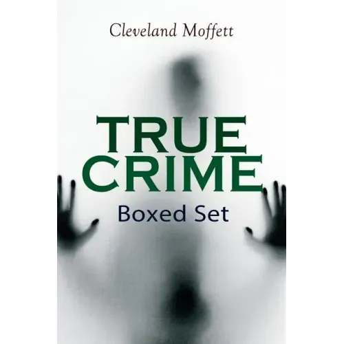 TRUE CRIME - Ultimate Collection: Detective Cases from the Archives of Pinkerton (Including The Mysterious Card & Its Sequel)