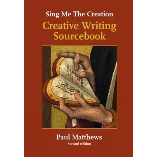 Sing Me the Creation: Creative Writing Sourcebook