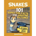 Snakes: 101 Super Fun Facts And Amazing Pictures (Featuring The World's Top 10 S