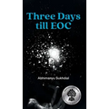 Three Days till EOC: A novella