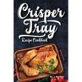Crisper Tray Recipe Cookbook: Newest Complete Revolutionary Nonstick Copper Basket Air Fryer Style Cookware. Works Magic on Any Grill, Stovetop or i