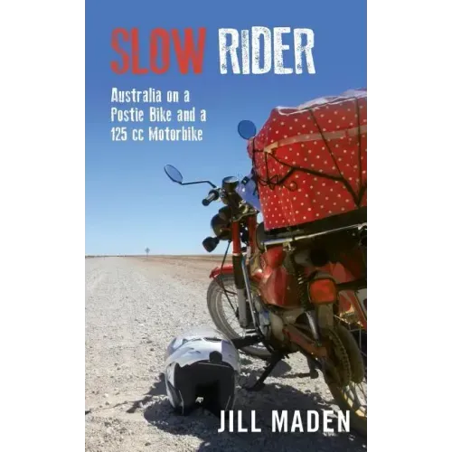 Slow Rider: Australia on a Postie Bike and a 125 cc Motorbike