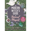 The Modern Witch's Guide to Natural Magick: 60 Seasonal Rituals & Recipes for Connecting with Nature