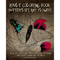 Adult Coloring Book Butterflies and Flowers: Relax with this Calming, Stress Managment, Butterflies and Flowers Coloring Book for Adults