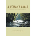 A Woman's Angle: Celebrating 20 Years of Women Fly Fishing